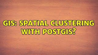 GIS: Spatial clustering with PostGIS? (7 Solutions!!)