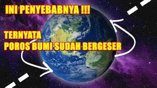 POROS BUMI BERGESER !! INI PENYEBABNYA