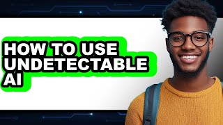 How to Use Undetectable Ai (easy Method)