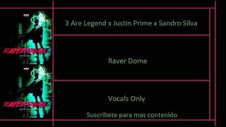 3 Are Legend x Justin Prime x Sandro Silva  Raver Dome Vocals Only