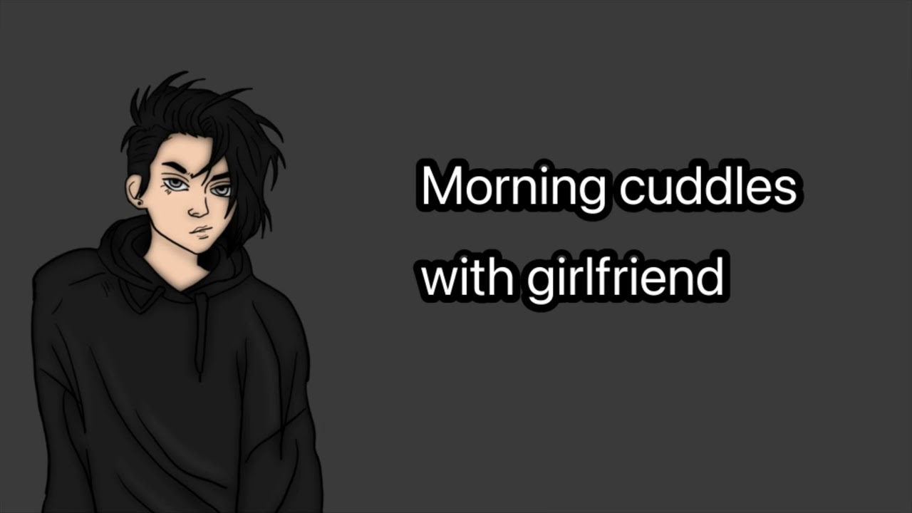 Morning cuddles with your girlfriend Girlfriend x female listener