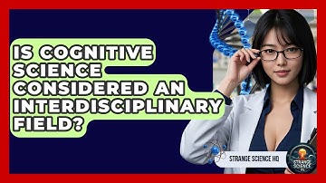 Is Cognitive Science Considered an Interdisciplinary Field? - Strange Science HQ