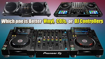Which one is Better Vinyl, CDJs, or DJ Controllers?