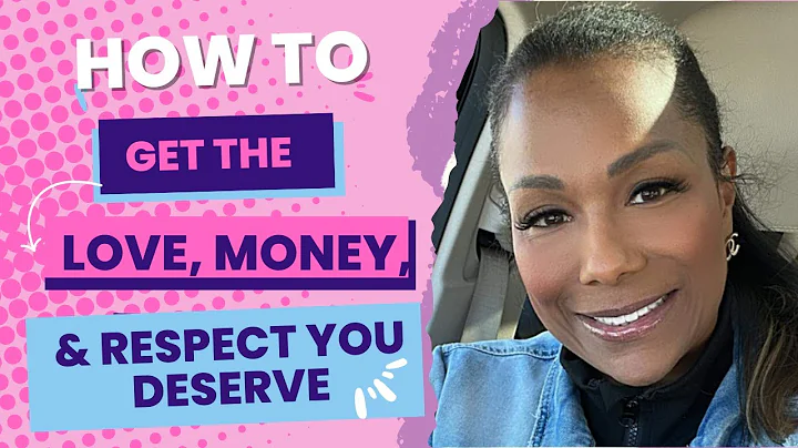 How to Get the Love, Money, and Respect You Deserve!