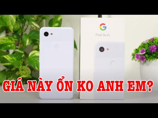 Mở hộp Google Pixel 3a XL Fullbox GIÁ TỐT, màn đẹp, camera ngon, cập nhật lâu dài