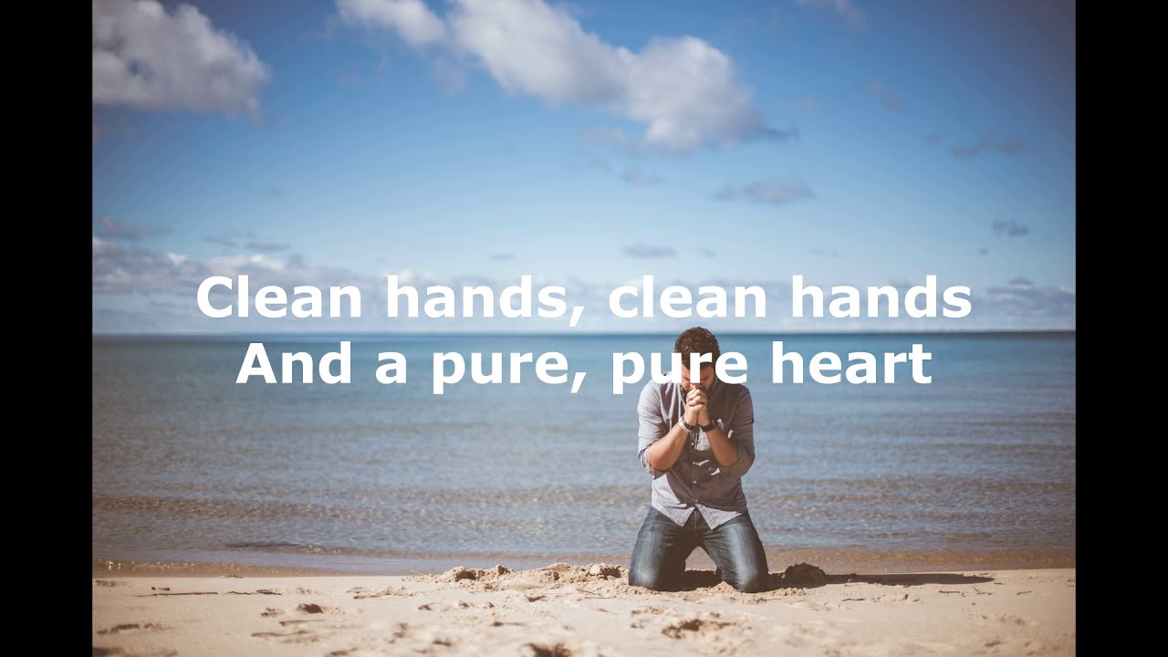 Clean Hands Pure Heart YouTube Clean Hands Pure Heart YouTube