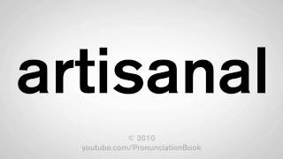 How To Pronounce Artisanal