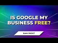 Is Google My Business Free To Use?