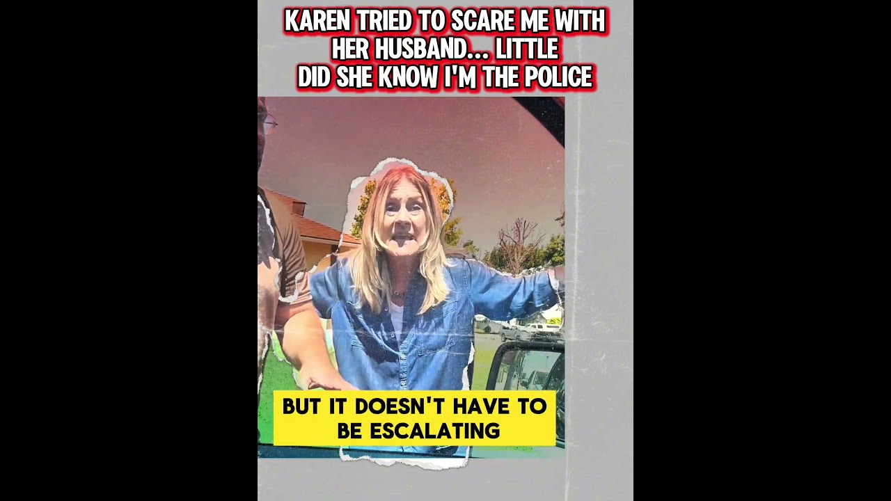 Karen Tried To Scare Me With Her Husband Little Did She Know Im The Police 1