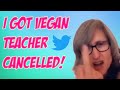 I Cancelled The Vegan Teacher