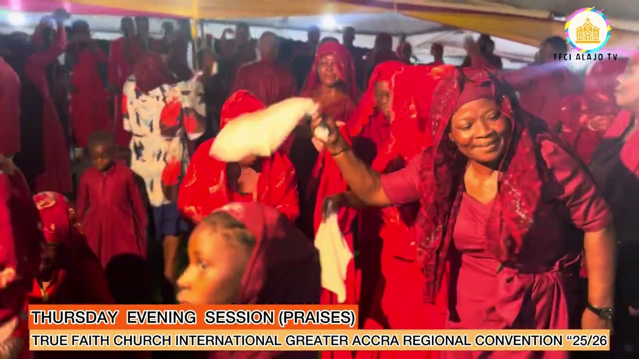 GREATER ACCRA REGIONAL CONVENTION “25/26 THURSDAY EVENING PRAISES SESSION 🔥🔥