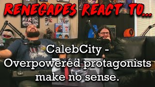 Renegades React to... @CalebCity - Overpowered protagonists make no sense.