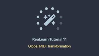The ReaLearn Tutorials - Part 11 - Global MIDI Transformation Net Worth