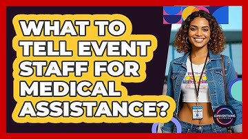 What To Tell Event Staff For Medical Assistance?