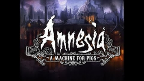 Amnesia - A Machine for Pigs (Part 1) [FortySeven]