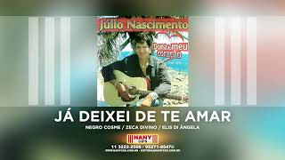 Júlio Nascimento - Já Deixei de te Amar