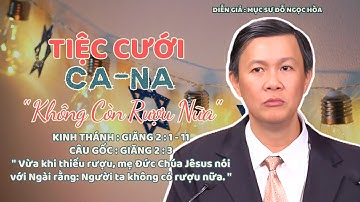 GIẢNG LUẬN : MỤC SƯ ĐỖ NGỌC HÒA | ĐỀ TÀI :TIỆC CƯỚI CA-NA "KHÔNG CÒN RƯỢU NỮA" #msdongochoa #httlvn