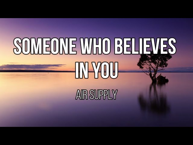 Air Supply - Someone Who Believes in You (Lyrics) class=
