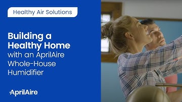 Building a Healthy Home with an AprilAire Whole-House Humidifier