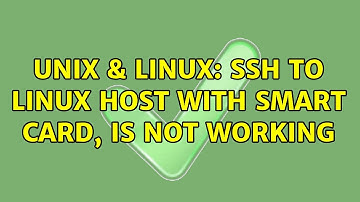 Unix & Linux: SSH to Linux host with smart card, is not working (2 Solutions!!)