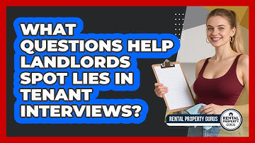 What Questions Help Landlords Spot Lies In Tenant Interviews? - Rental Property Gurus