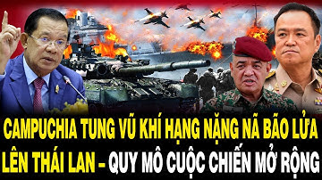 Campuchia Tung Tổ Hợp VŨ KHÍ HẠNG NẶNG Nã BÃO LỬA Lên Thái Lan – Quy Mô Cuộc Chiến MỞ RỘNG
