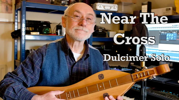 NEAR THE CROSS - Dulcimer Solo