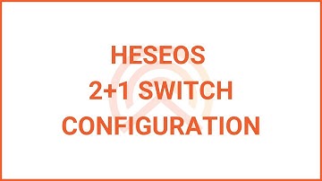 Heseos 2+1 Switch Configuration