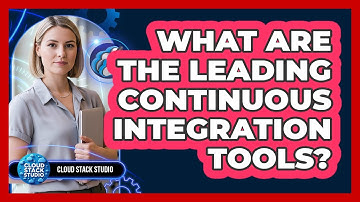 What Are the Leading Continuous Integration Tools?