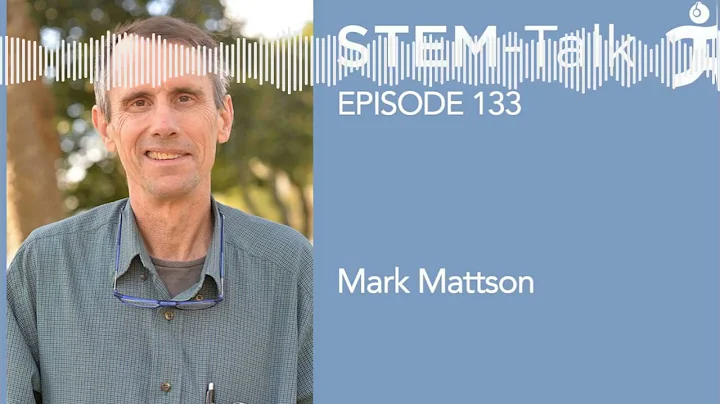 STEM-Talk Episode 133 Mark Mattson talks about the...