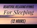 12 Hours of Beautiful Hymns for Relaxing & Sleeping (Hymn Compilation)