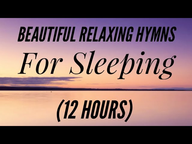 12 Hours of Beautiful Hymns for Relaxing & Sleeping (Hymn Compilation) class=