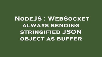 NodeJS : WebSocket always sending stringified JSON object as buffer