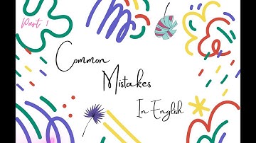 Common mistakes in English (Part 1)