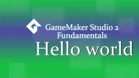 Hello world | GMS2 Fundamentals