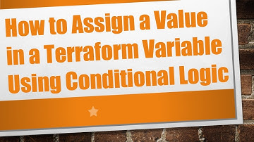 How to Assign a Value in a Terraform Variable Using Conditional Logic