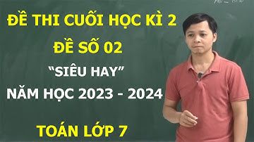 TOÁN 7 - ĐỀ 2 - ĐỀ THI CUỐI HỌC KÌ 2 TOÁN 7 NĂM 2023-2024. ÔN TẬP CUỐI HỌC KÌ 2 MỚI NHẤT KNTT