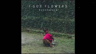 Video thumbnail of "Phosphenes - I Got Flowers"