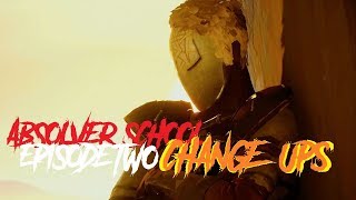 ABSOLVER SCHOOL PART TWO: HOW TO CHANGE-UP!