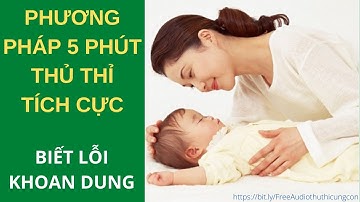 Phương pháp 5 phút thủ thỉ - Dạy con biết lỗi, khoan dung