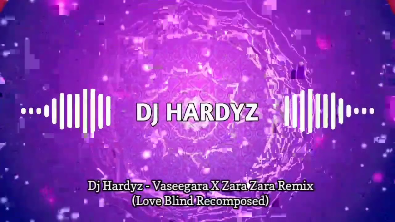 Dj Hardyz Vaseegara X Zara Zara Remix (Love Blind YouTube