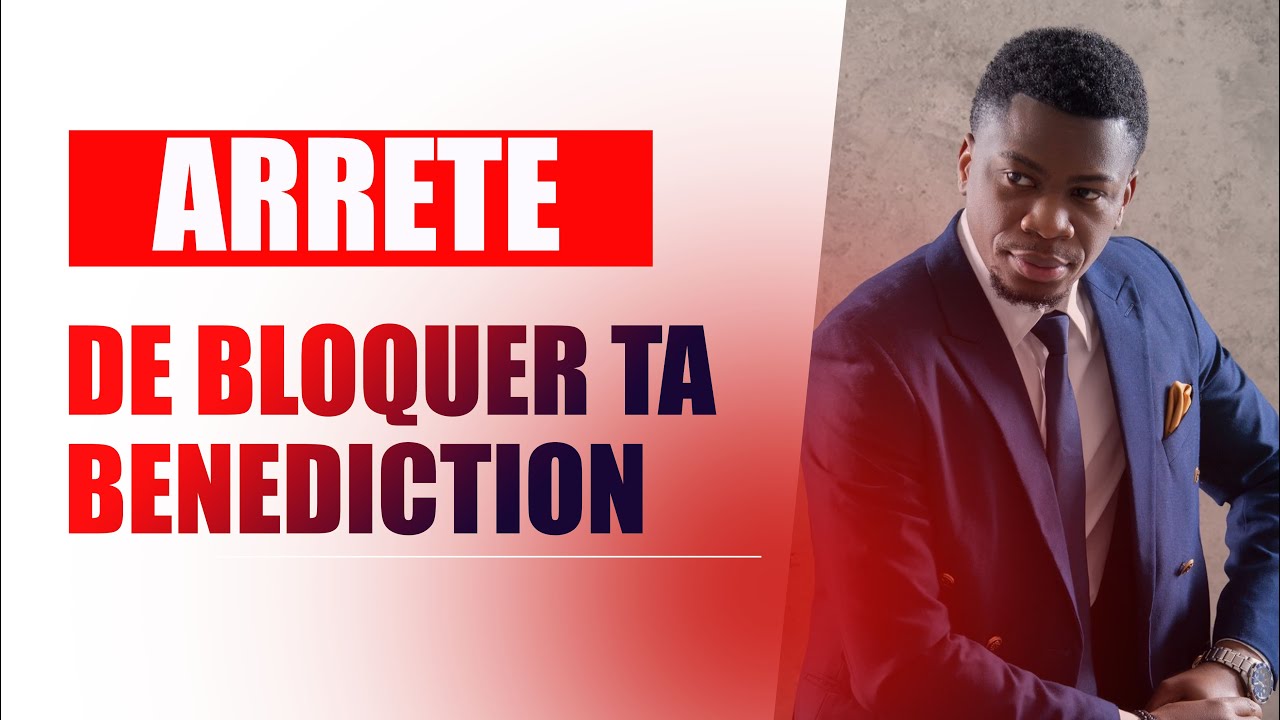 ARRÊTE DE BLOQUER TA BÉNÉDICTION