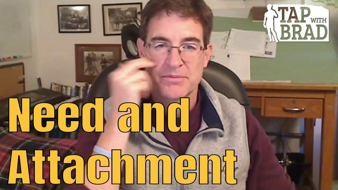 Need and Attachment - Tapping with Brad Yates