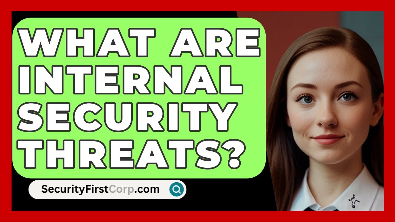 What Are Internal Security Threats? - SecurityFirstCorp.com