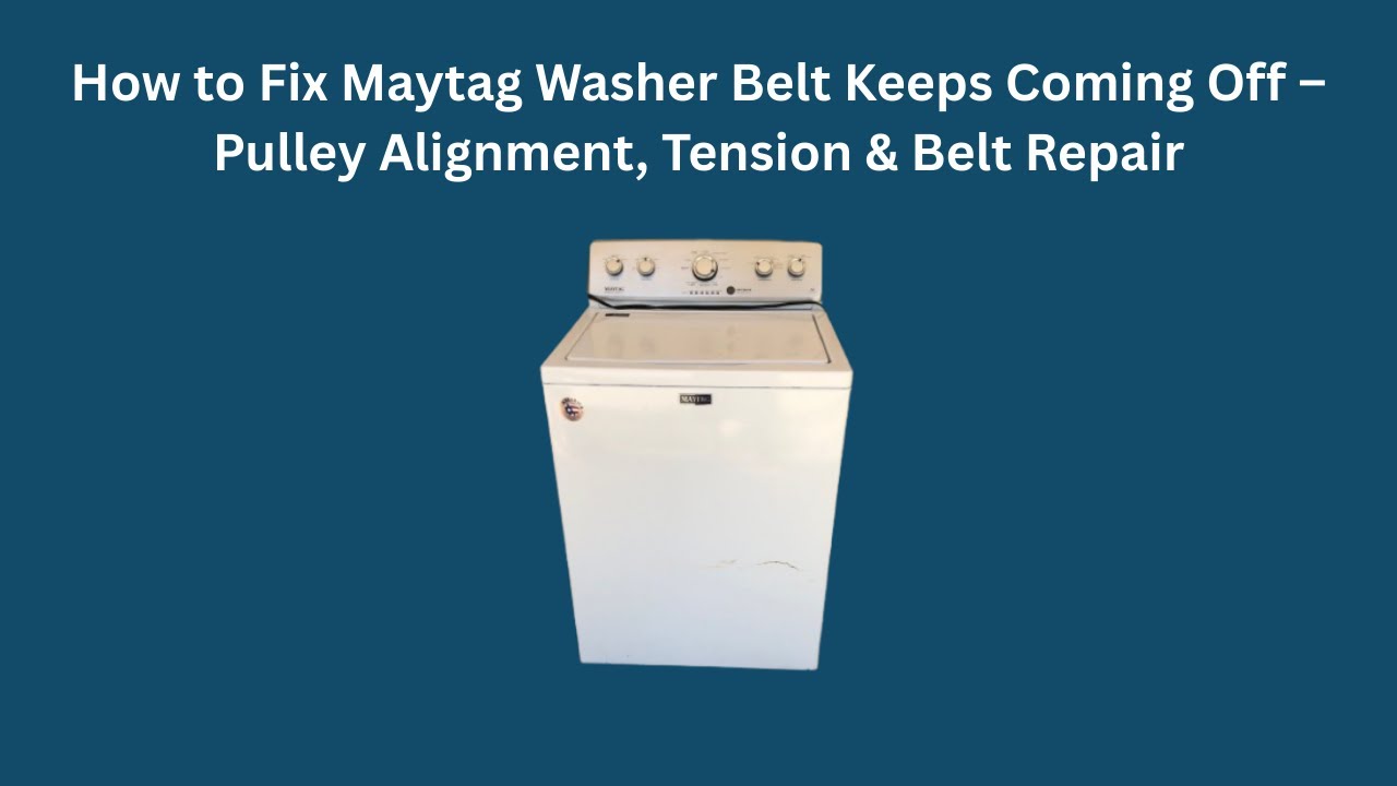 How to Fix Maytag Washer Belt Keeps Coming Off – Pulley Alignment, Tension & Belt Repair