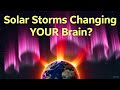 How Solar Storms Affect Your Health, Mood & Consciousness (Solar Cycle 25 Explained)