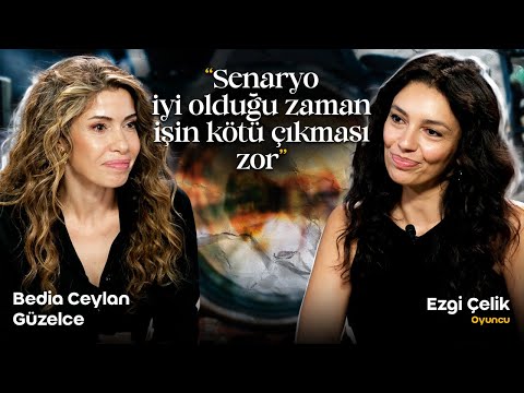 Ezgi Çelik: "Senaryo iyi olduğu zaman işin kötü çıkması zor" / Bedia Ceylan Güzelce
