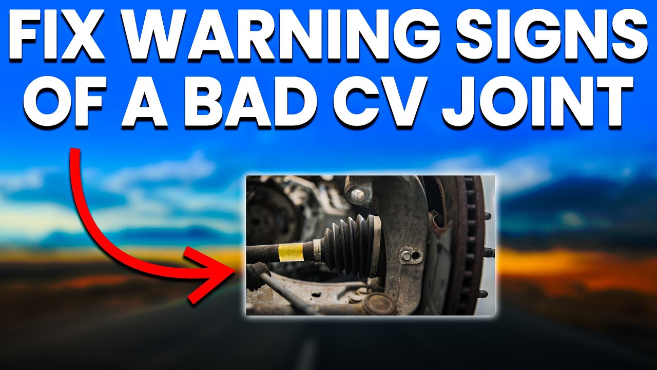 Bad CV Joint Symptoms: 4 Warning Signs And How To Fix