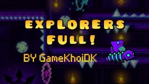 I finally finished it!  "Explorers full" by GameKhoiDK (me) |  Geometry dash SZ 2.2