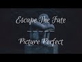 Escape The Fate - Picture Perfect Lyrics